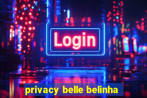 privacy belle belinha